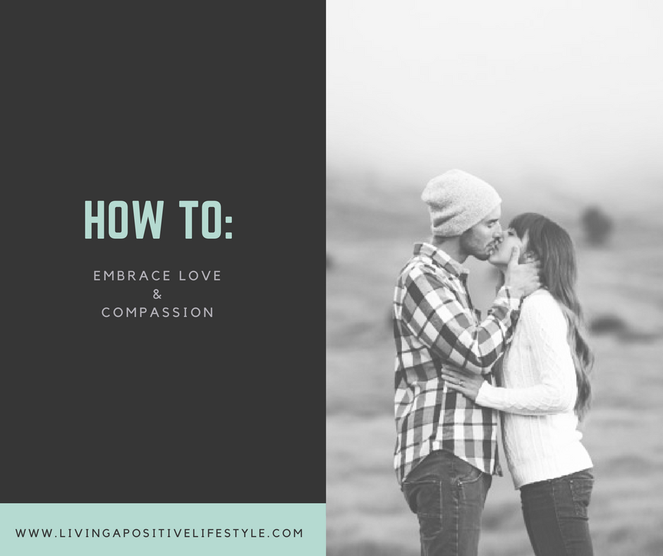 How to: Embrace Love & Compassion