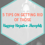 5 Tips on getting rid of those negative thoughts. Living a Positive Lifestyle