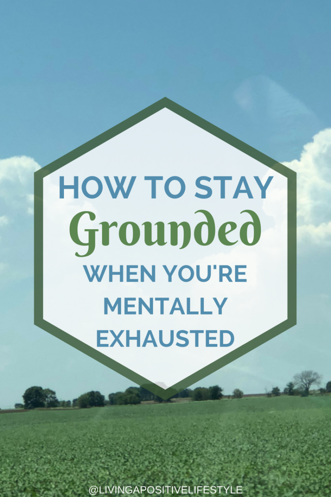 How to stay grounded when you're mentally exhausted